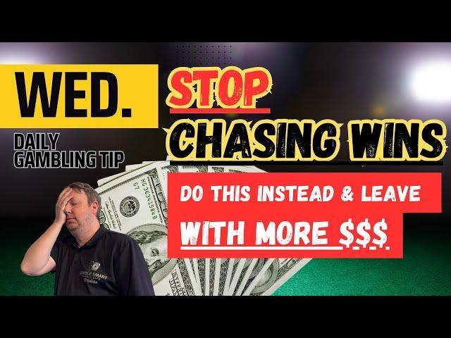 Daily Gambling Tip: STOP CHASING WINS  Do This Instead and Leave With More $$$ When Playing Slots