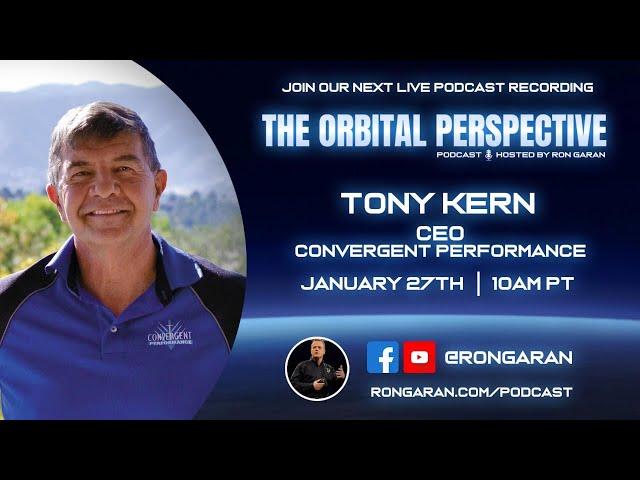 The Orbital Perspective Podcast | Tony Kern, CEO - Convergent Performance