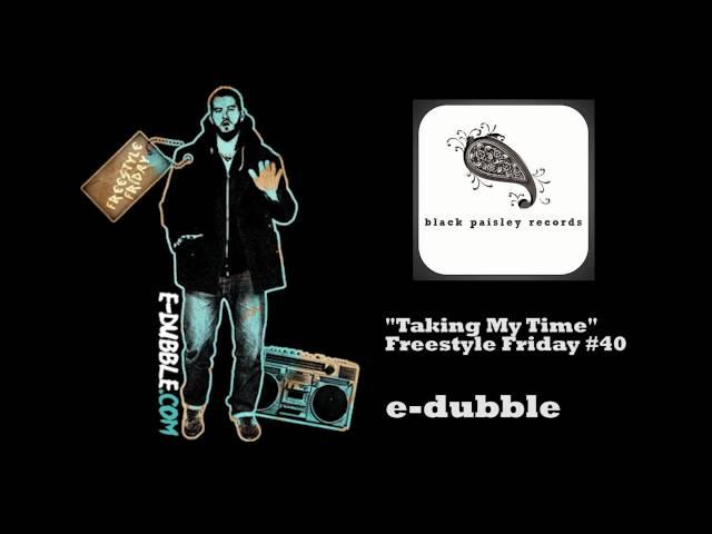 e-dubble - Taking My Time (Freestyle Friday #40)