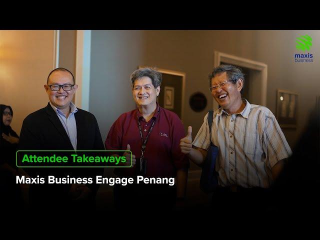 Attendee Takeaways: Maxis Business Engage Penang