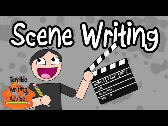 SCENE WRITING - Terrible Writing Advice