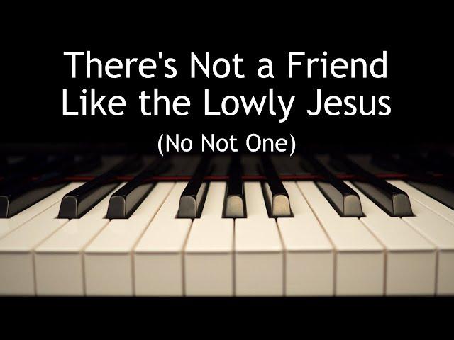 There's Not a Friend Like the Lowly Jesus (No Not One) - piano instrumental hymn with lyrics