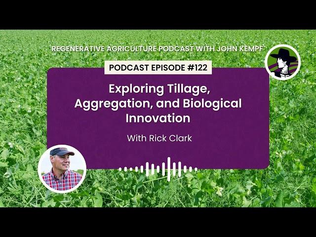 Episode 122: Exploring Tillage, Aggregation, and Biological Innovation with Rick Clark