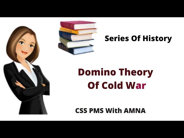 Domino Theory Of Cold War| CSS PMS With AMNA| History Of Domino Theory