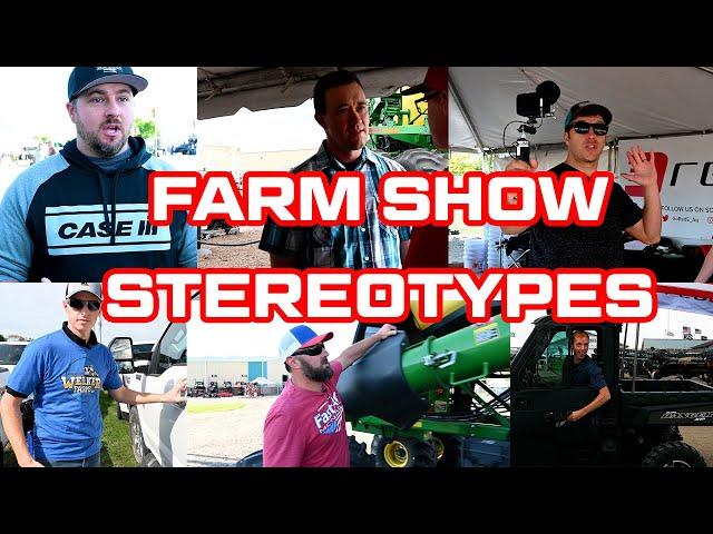 Farm Show Stereotypes: Featuring Welker Farms, Fast Ag and Larson Farms