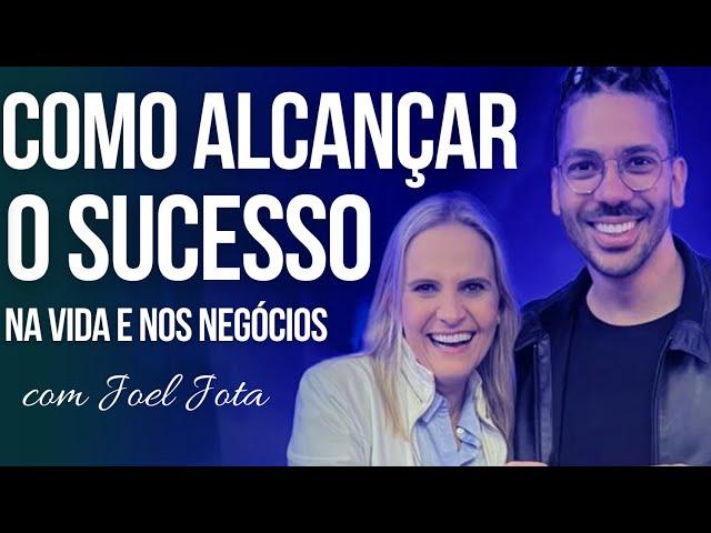 COMO ALCANÇAR O SUCESSO NA VIDA E NOS NEGÓCIOS| Fernanda Tochetto e JOEL JOTA