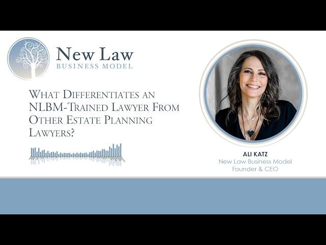 What Differentiates a New Law Business Model Trained Lawyer From Other Estate Planning Lawyers?