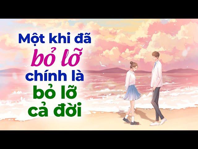 Một Khi Bỏ Lỡ Chính Là Bỏ Lỡ Cả Đời | Radio Tâm Sự