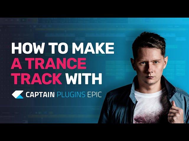 How to Make Uplifting Trance with Captain Plugins Epic - Tutorial