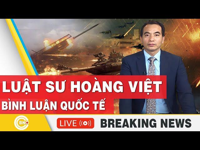 Luật sư Hoàng Việt | Bình luận Quốc tế mới nhất | Bình luận với Hoàng Việt | BNC Now