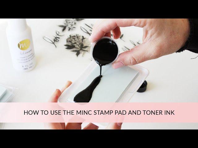 HOW TO USE THE MINC STAMP PAD AND TONER INK