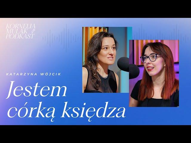 Katarzyna Wójcik: Jestem córką księdza