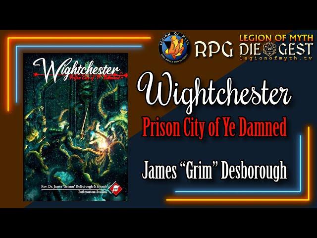 A Conversation with James 'Grim' Desborough | Wightchester: Prison City of Ye Damned | 3/3