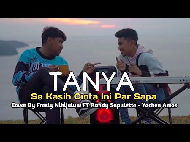 LAGU TANYA - Cover By Fresly Nikijuluw FT Randy Sapulette Terbaru 2024