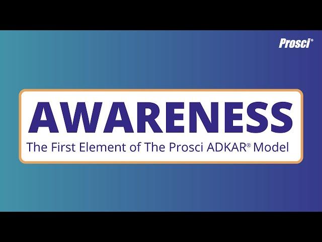 Awareness - The First Element of The Prosci ADKAR® Model