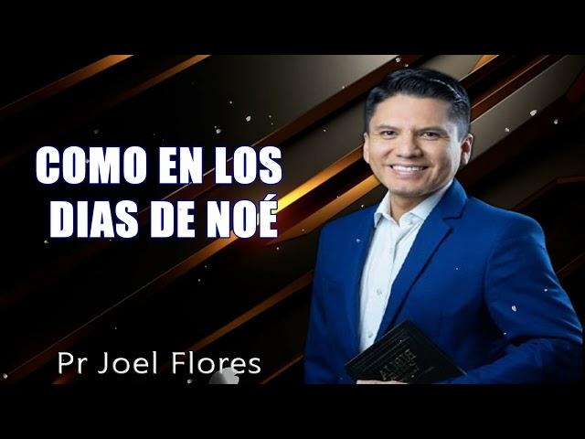 COMO EN LOS DIAS DE NOÉ I Pr. Joel Flores