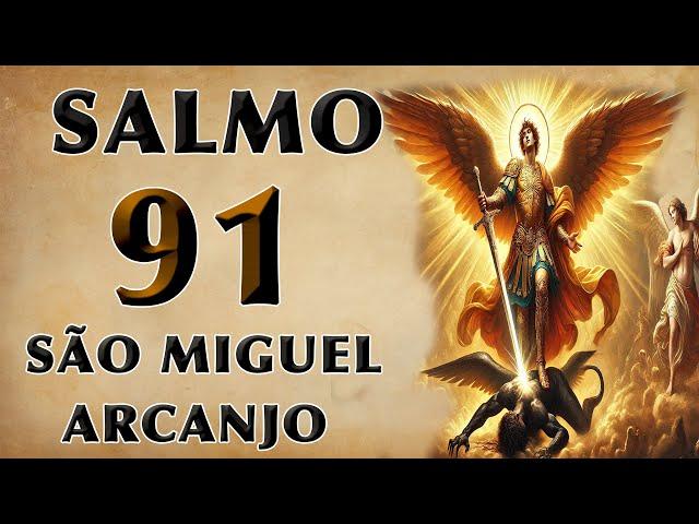 ESCUTE ESTE SALMO 91 E SÃO MIGUEL ARCANJO