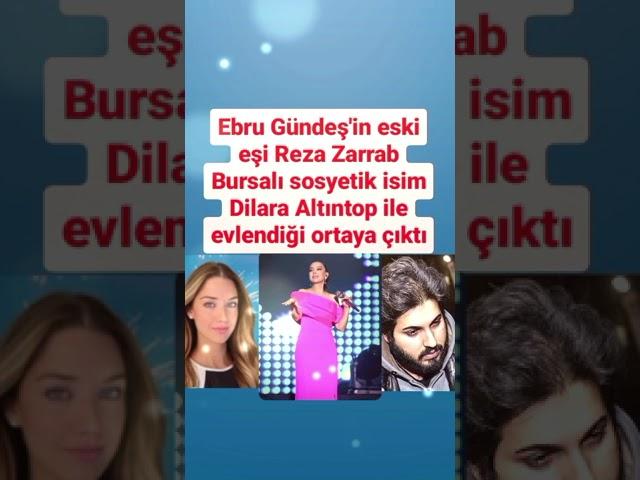 EBRU GÜNDEŞ'İN ESKİ EŞİ REZA ZARRAB BURSA'LI SOSYETİK İSİM DİLARA ALTINTOP İLE EVLENDİĞİ#ebrugündeş