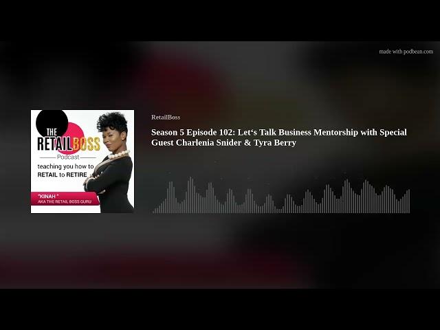 Season 5 Episode 102: Let‘s Talk Business Mentorship with Special Guest Charlenia Snider & Tyra Berr