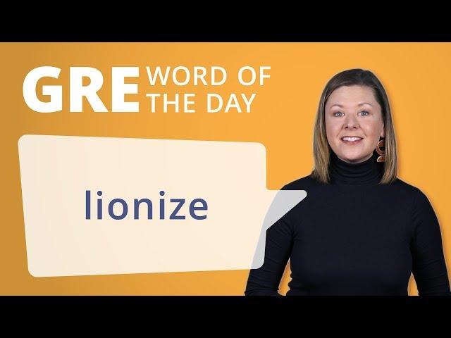 GRE Vocab Word of the Day: Lionize | Manhattan Prep