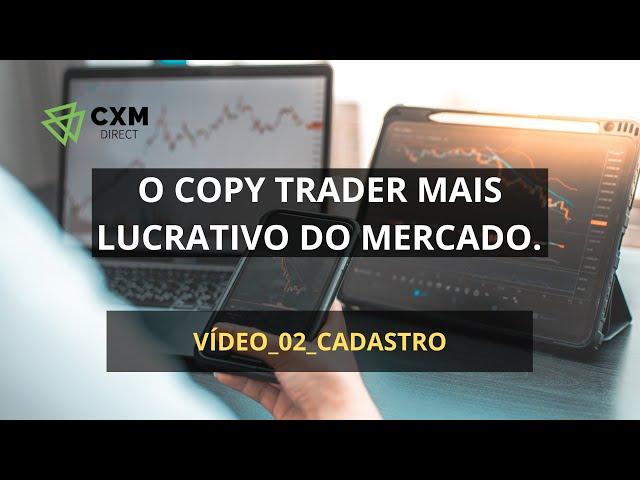 CXM. O COPY TRADER MAIS LUCRATIVO DO MERCADO. VÍDEO_02_CADASTRO E VALIDAÇÃO DA CONTA