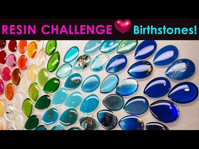 RESIN CHALLENGE - BIRTHSTONES!  A wonderland of color - exploration to mimic all 12 and more!