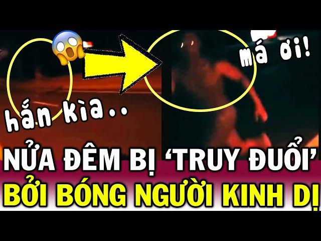 Nhóm người KINH HÃI GÀO THÉT, khi đột nhiên bị NGƯỜI LẠ TRUY ĐUỔI lúc nửa đêm | Tin Việt Độc Lạ