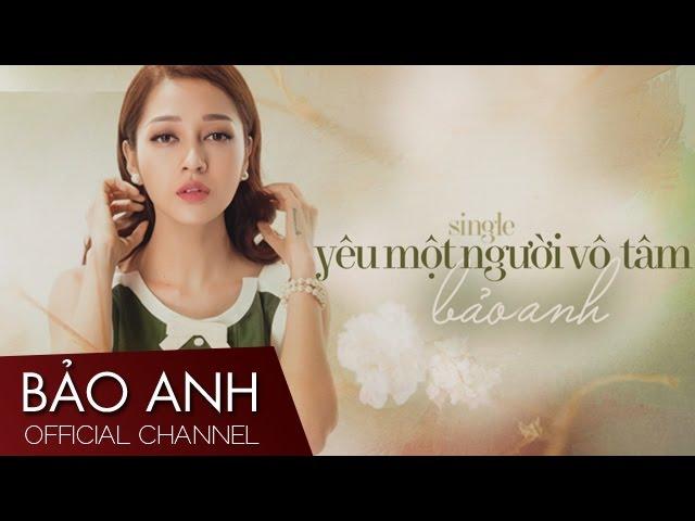 Yêu Một Người Vô Tâm - Bảo Anh (Official Audio)