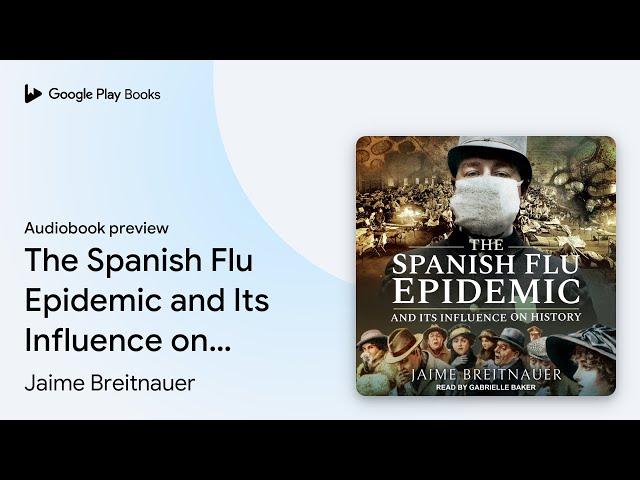 The Spanish Flu Epidemic and Its Influence on… by Jaime Breitnauer · Audiobook preview