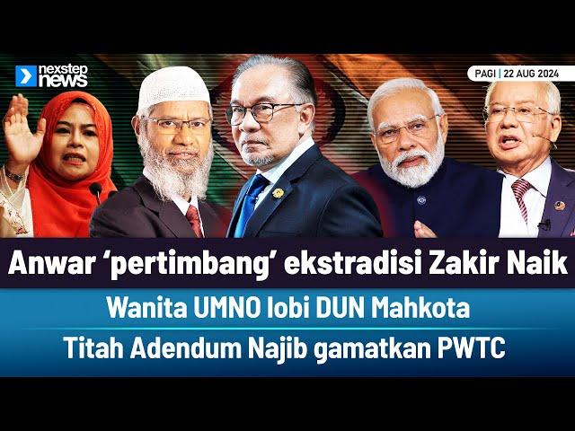 TERKINI! Anwar pertimbang ekstradisi Zakir Naik | Wanita UMNO lobi DUN Mahkota | Titah Adendum Na...