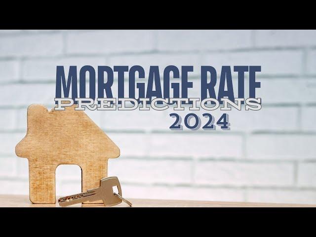 Mortgage Rate Predictions for 2024