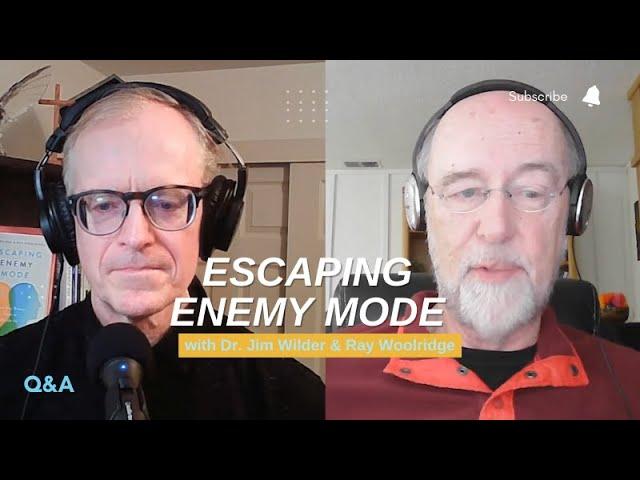 ESCAPING ENEMY MODE | Answering Your Questions With Dr. Jim Wilder & Ray Woolridge