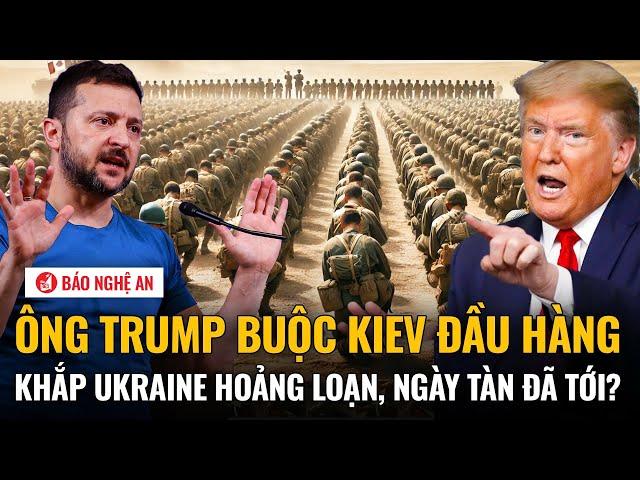 Điểm tin quốc tế: Ông Trump buộc Kiev đầu hàng, khắp Ukraine hoảng loạn, ngày tàn đã tới?