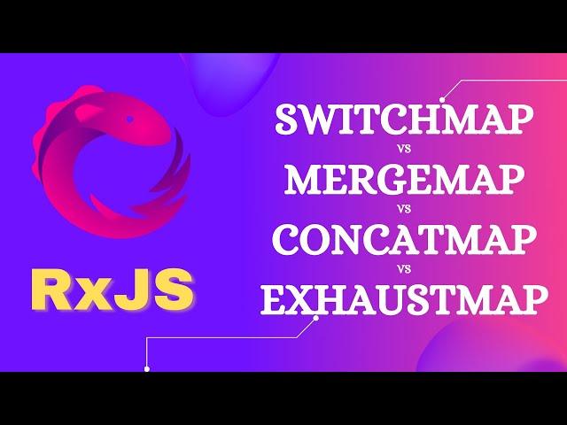 114. MergeMap vs ConcatMap vs SwitchMap vs ExhaustMap operators and its differences - RxJS