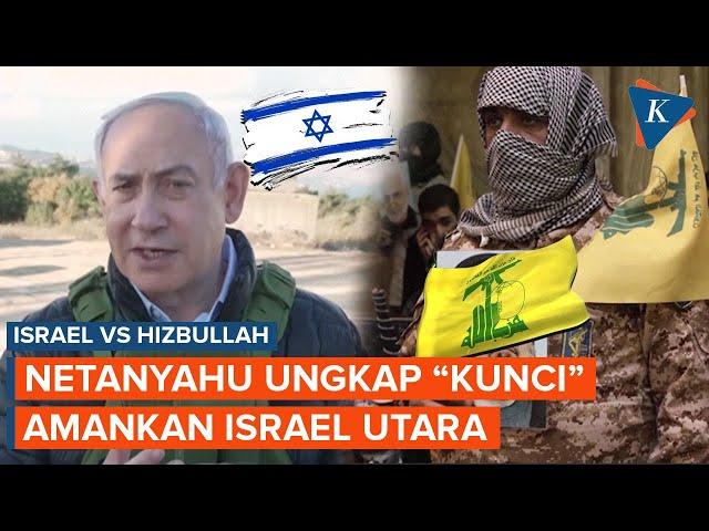 Netanyahu Sebut "Kunci" Mengamankan Israel Utara dari Hizbullah adalah Serangan ke Lebanon