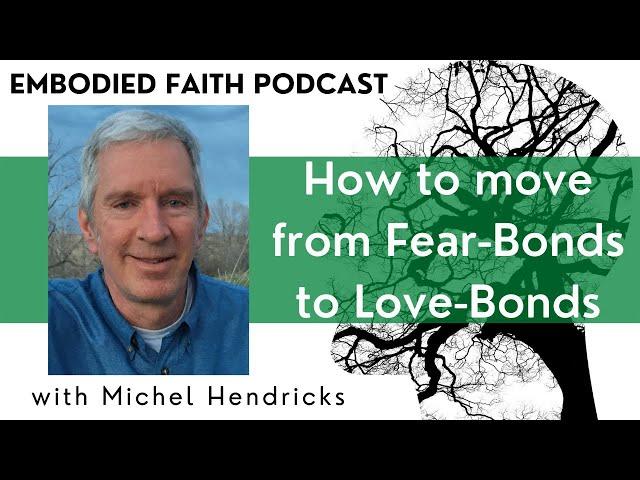 How to move from Fear-Bonds to Love-Bonds (with Michel Hendricks)