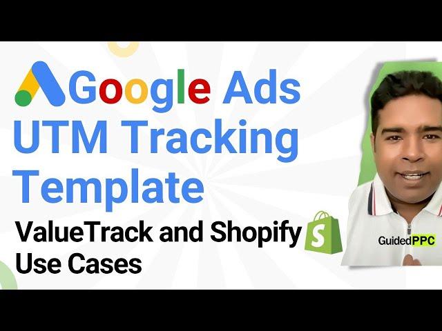 Google Ads UTM Tracking Template, ValueTrack and Shopify Use Cases