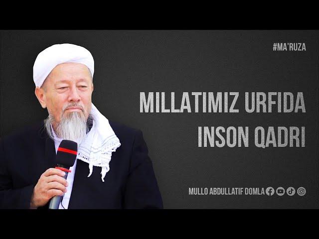 MILLATIMIZ URFIDA INSON QADRI || MULLO ABDULLATIF DOMLA