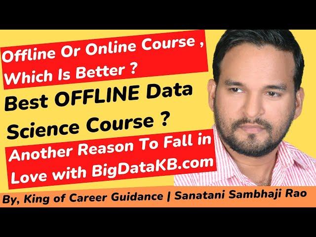 Offline Or Online Which Is Better ? Best Offline Data Science Course | BigDataKB.com