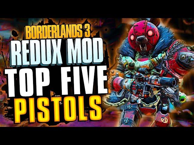 MY TOP 5 REDUX PISTOLS in Borderlands 3 Redux Mod! - (New weapons only!)