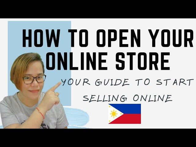 OPEN YOUR ONLINE STORE, YOUR GUIDE TO START SELLING ONLINE IN THE PHILIPPINES in 2021