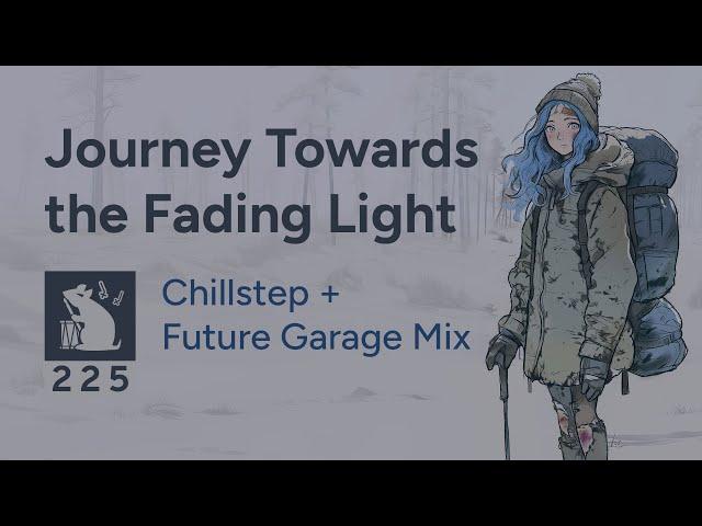 Journey Towards the Fading Light | Chillstep + Future Garage Mix