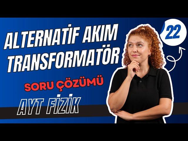 Alternatif Akım ve Transformatör | AYT FİZİK ELEKTRİK ve MANYETİZMA | 11.SINIF AYT FİZİK |22. Gün