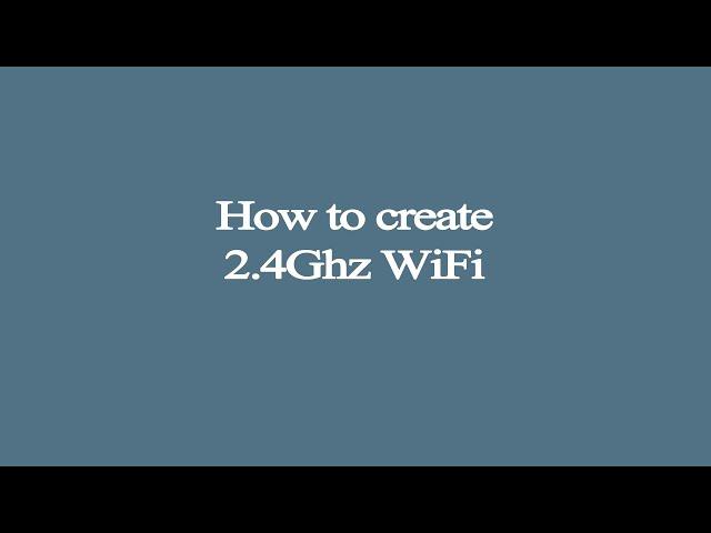 How to create 2.4Ghz WiFi