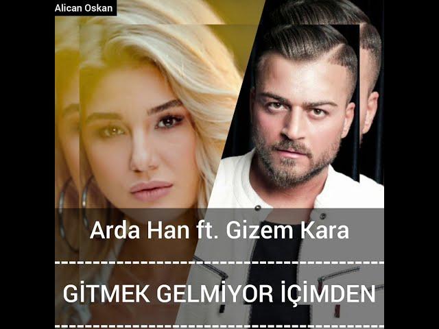 Arda Han ft. Gizem Kara -GİTMEK GELMİYOR İÇİMDEN 2021