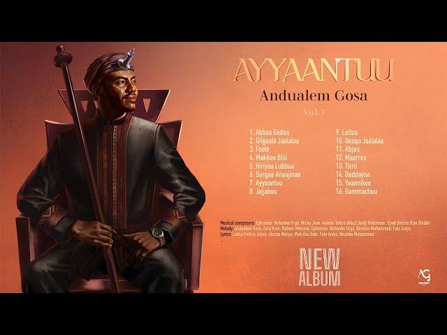 Andualem Gosa | AYYAANTUU | (New Oromo Music Album 2024.)