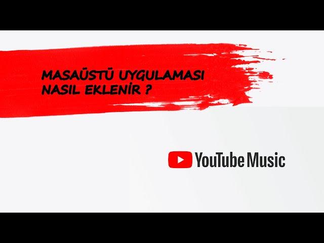 YouTube Müzik Masaüstü uygulaması nasıl eklenir | Windows için Youtube Müzik