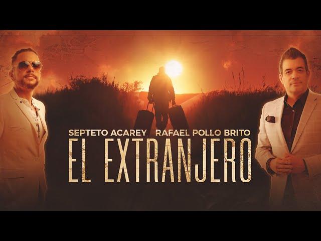 Septeto Acarey, Rafael Pollo Brito - El Extranjero (Video Oficial)