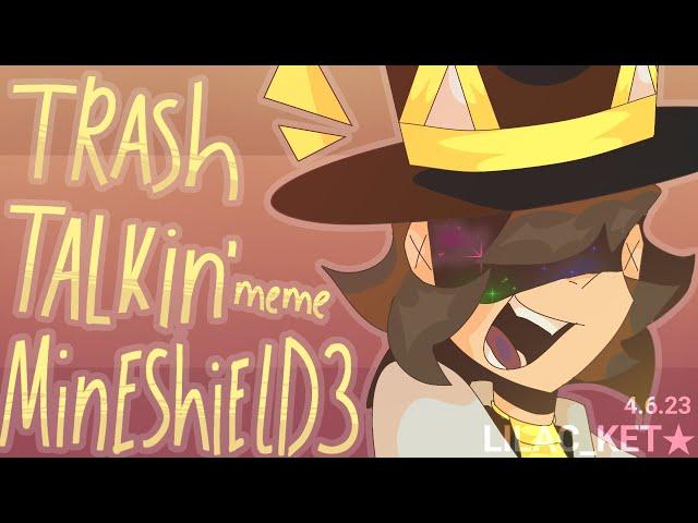 TRASH TALKIN' | meme animation | MineShield 3