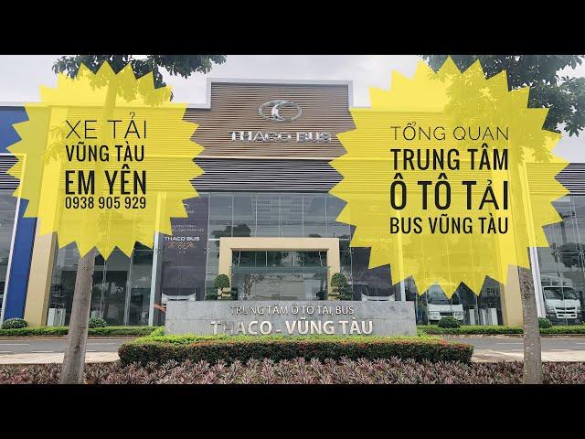 Tổng quan Thaco Auto Vũng Tàu | Xe Tải Vũng Tàu | YênTuBer | Hotline: 0938 905 929